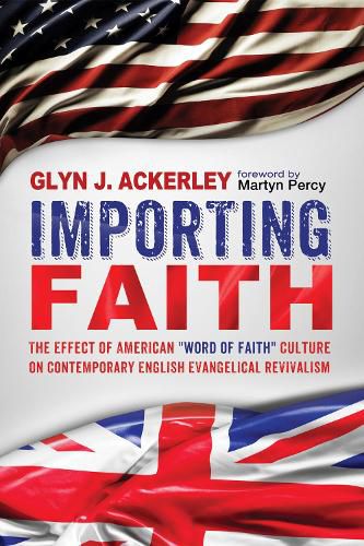 Importing Faith: The Effect of American Word of Faith Culture on Contemporary English Evangelical Revivalism