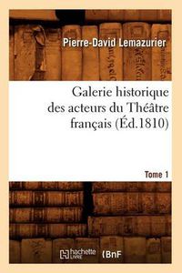 Cover image for Galerie Historique Des Acteurs Du Theatre Francais. Tome 1 (Ed.1810)