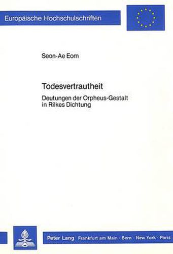 Cover image for Todesvertrautheit: Deutungen Der Orpheus-Gestalt in Rilkes Dichtung