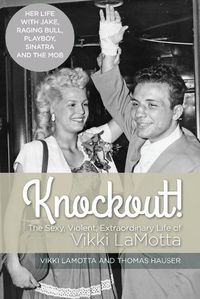 Cover image for Knockout! The Sexy, Violent and Extraordinary Life of Vikki LaMotta