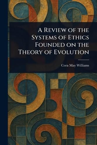 Cover image for A Review of the Systems of Ethics Founded on the Theory of Evolution