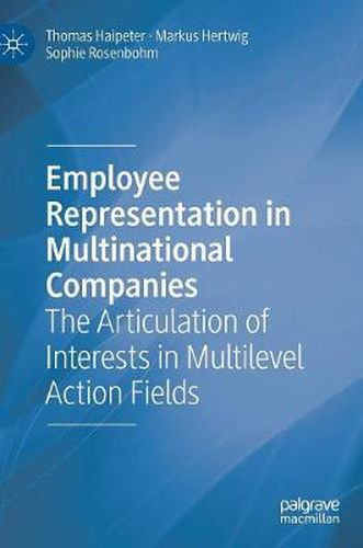 Employee Representation in Multinational Companies: The Articulation of Interests in Multilevel Action Fields