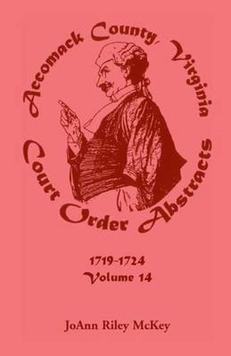 Cover image for Accomack County, Virginia Court Order Abstracts, Volume 14: 1719-1724