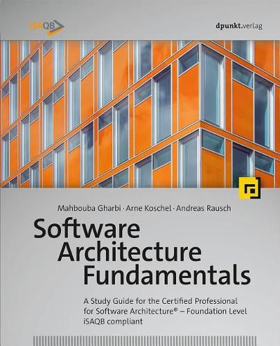 Cover image for Software Architecture Fundamentals: A Study Guide for the Certified Professional for Software Architecture (R) - Foundation Level - iSAQB compliant