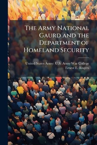 Cover image for The Army National Gaurd and the Department of Homeland Security