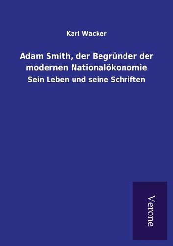 Cover image for Adam Smith, der Begrunder der modernen Nationaloekonomie: Sein Leben und seine Schriften