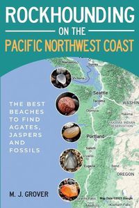 Cover image for Rockhounding on the Pacific Northwest Coast