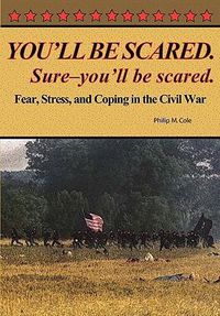 Cover image for You'll Be Scared. Sure-You'll Be Scared - Fear, Stress, and Coping in the Civil War