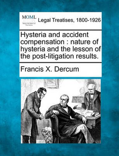 Cover image for Hysteria and Accident Compensation: Nature of Hysteria and the Lesson of the Post-Litigation Results.