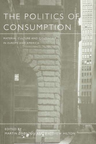 Cover image for The Politics of Consumption: Material Culture and Citizenship in Europe and America