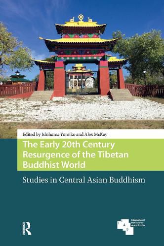 Cover image for The Early 20th Century Resurgence of the Tibetan Buddhist World: Studies in Central Asian Buddhism
