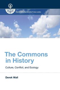 Cover image for The Commons in History: Culture, Conflict, and Ecology