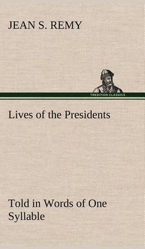 Lives of the Presidents Told in Words of One Syllable