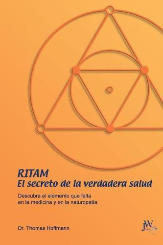 Ritam - El secreto de la verdadera salud: Descubra el elemento que falta en la medicina y en la naturopatia