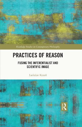 Cover image for Practices of Reason: Fusing the Inferentialist and Scientific Image