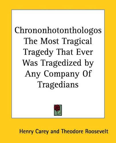 Cover image for Chrononhotonthologos The Most Tragical Tragedy That Ever Was Tragedized by Any Company Of Tragedians