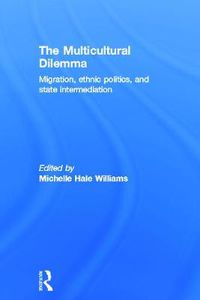 Cover image for The Multicultural Dilemma: Migration, Ethnic Politics, and State Intermediation