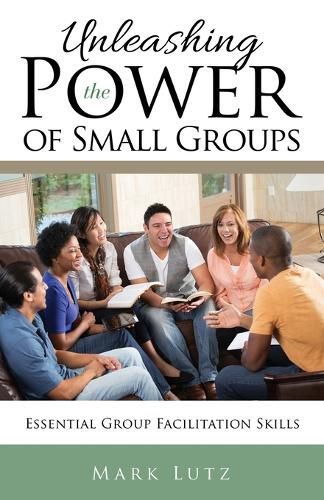 Cover image for Unleashing the Power of Small Groups: Essential Group Facillitation Skills