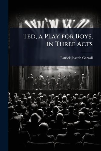 Cover image for Ted, a Play for Boys, in Three Acts
