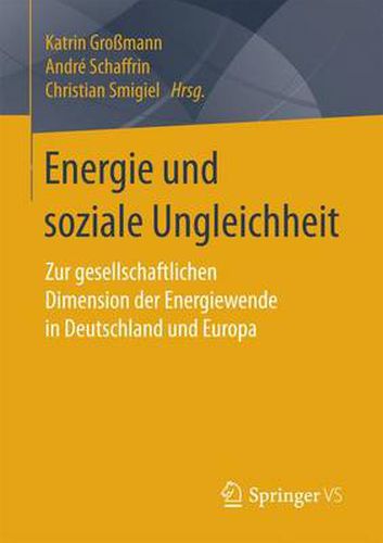 Cover image for Energie und soziale Ungleichheit: Zur gesellschaftlichen Dimension der Energiewende in Deutschland und Europa