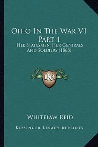 Cover image for Ohio in the War V1 Part 1: Her Statesmen, Her Generals and Soldiers (1868)