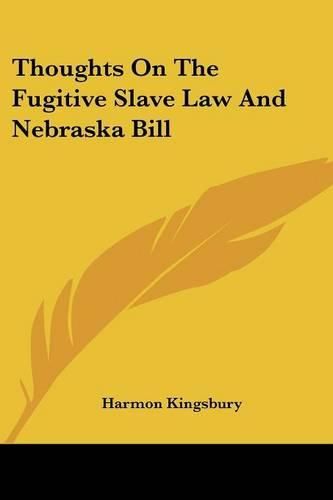 Cover image for Thoughts on the Fugitive Slave Law and Nebraska Bill