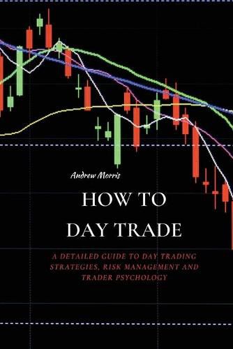 Cover image for How to Day Trade: A Detailed Guide to Day Trading Strategies, Risk Management and Trader Psychology