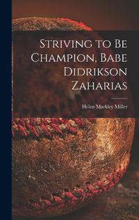 Cover image for Striving to Be Champion, Babe Didrikson Zaharias