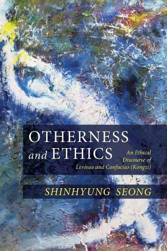 Cover image for Otherness and Ethics: An Ethical Discourse of Levinas and Confucius (Kongzi)