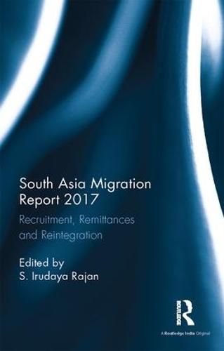 Cover image for South Asia Migration Report 2017: Recruitment, Remittances and Reintegration