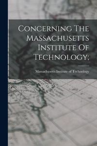 Cover image for Concerning The Massachusetts Institute Of Technology;