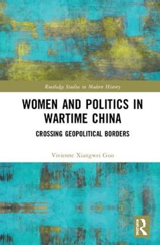 Cover image for Women and Politics in Wartime China: Networking Across Geopolitical Borders