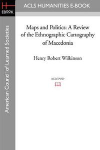 Cover image for Maps and Politics: A Review of the Ethnographic Cartography of Macedonia