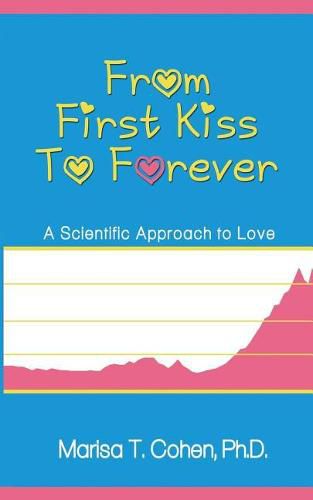 Cover image for From First Kiss to Forever: A Scientific Approach to Love