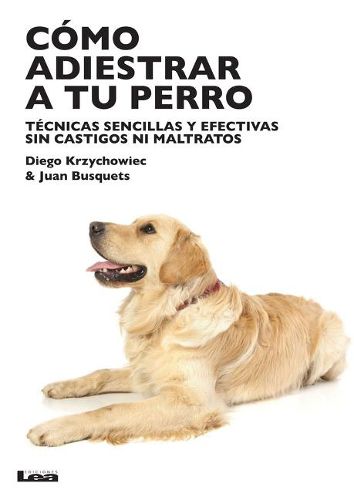 Cover image for Como Adiestrar a Tu Perro: Tecnicas Sencillas Y Efectivas Sin Castigos Ni Maltratos