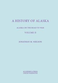 Cover image for A History Of Alaska, Volume II: Alaska On The Road To War