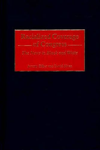 Cover image for Racialized Coverage of Congress: The News in Black and White