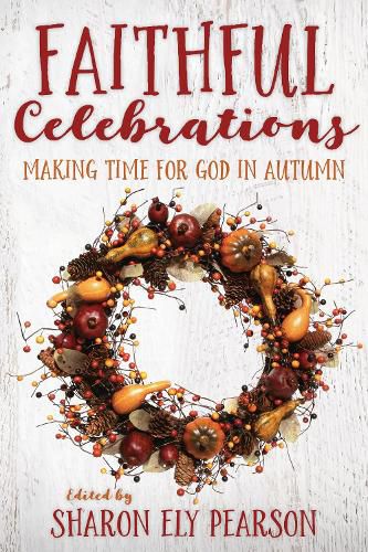 Cover image for Faithful Celebrations: Making Time for God in Autumn