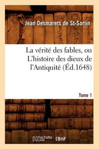 La Verite Des Fables, Ou l'Histoire Des Dieux de l'Antiquite. Tome 1 (Ed.1648)