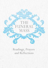 Cover image for The Funeral Mass: Readings, Prayers and Reflections