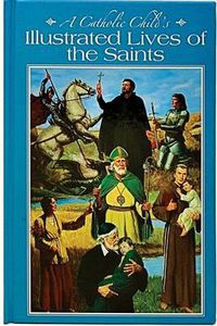 Cover image for A Catholic Child's Illustrated Lives of the Saints