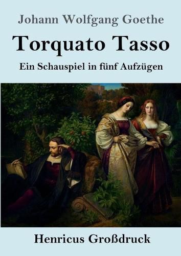 Cover image for Torquato Tasso (Grossdruck): Ein Schauspiel in funf Aufzugen