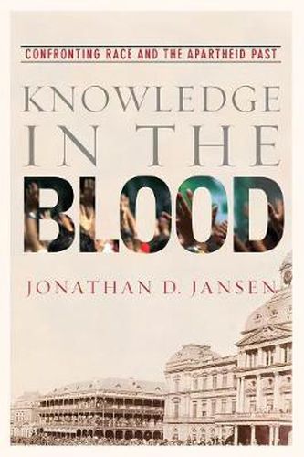 Knowledge in the Blood: Confronting Race and the Apartheid Past