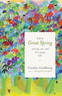 Cover image for The Great Spring: Writing, Zen, and This Zigzag Life