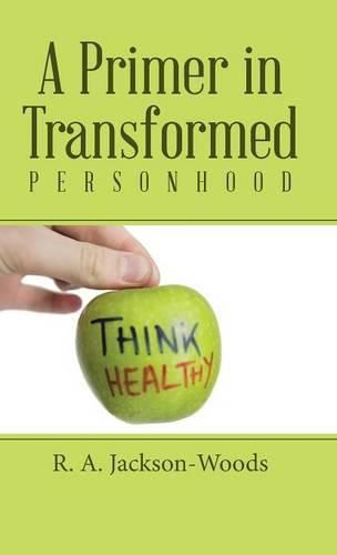 A Primer in Transformed Personhood