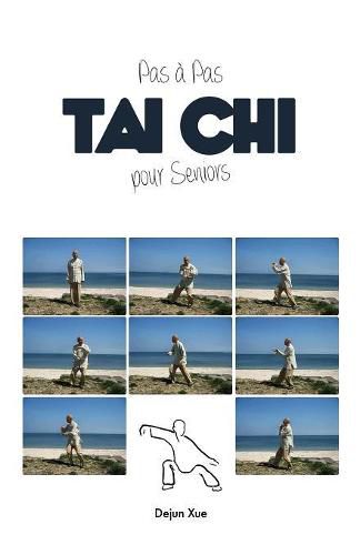 Le Tai Chi Pour Seniors, Pas a Pas: Tout en Couleur