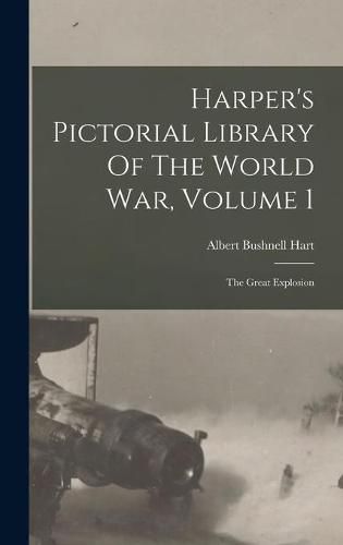 Cover image for Harper's Pictorial Library Of The World War, Volume 1: The Great Explosion