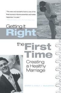 Cover image for Getting It Right the First Time: Creating a Healthy Marriage