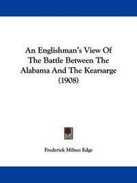 Cover image for An Englishman's View of the Battle Between the Alabama and the Kearsarge (1908)