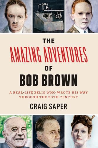 Cover image for The Amazing Adventures of Bob Brown: A Real-Life Zelig Who Wrote His Way Through the 20th Century